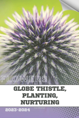 Globe Thistle, Planting, Nurturing: Become flow... B0CXF2XXBQ Book Cover