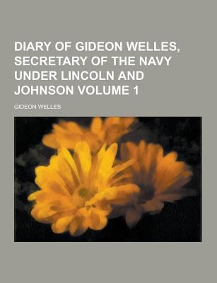 Diary of Gideon Welles, Secretary of the Navy U... 1230392998 Book Cover