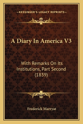 A Diary In America V3: With Remarks On Its Inst... 1164190989 Book Cover