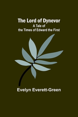 The Lord of Dynevor: A Tale of the Times of Edw... 9357384510 Book Cover