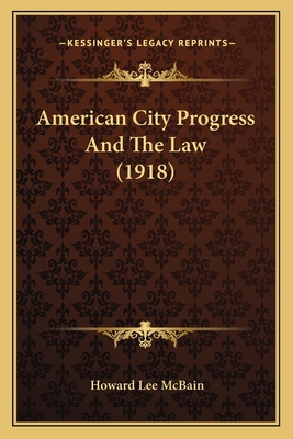 American City Progress And The Law (1918) 1164564137 Book Cover