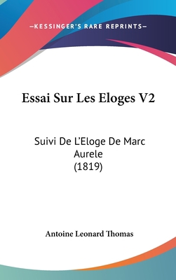 Essai Sur Les Eloges V2: Suivi De L'Eloge De Ma... [French] 1120564042 Book Cover