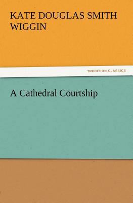 A Cathedral Courtship 384721361X Book Cover