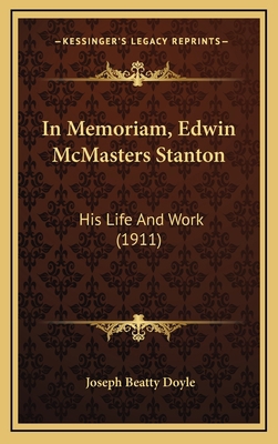 In Memoriam, Edwin McMasters Stanton: His Life ... 1164428276 Book Cover