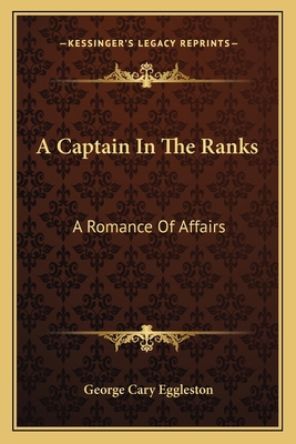 A Captain In The Ranks: A Romance Of Affairs 1163719099 Book Cover