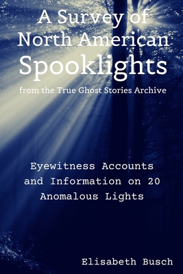 The True Ghost Stories Archive: Spooklights: Tr... B089CRK15L Book Cover