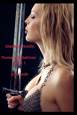Gladiatrix Nobilis: Roman Gladiatrices: Book 1 0464531527 Book Cover
