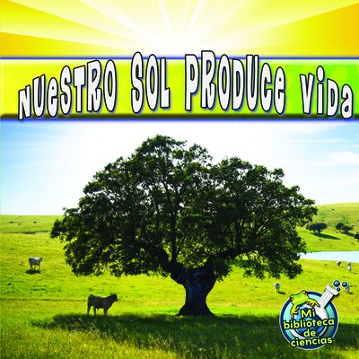 Nuestro Sol Produce Vida: Our Sun Brings Life [Spanish] 1612369006 Book Cover