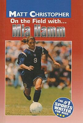 On the Field With... Mia Hamm (Matt Christopher... 0780795938 Book Cover