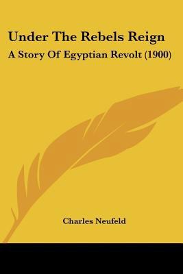 Under The Rebels Reign: A Story Of Egyptian Rev... 0548655596 Book Cover