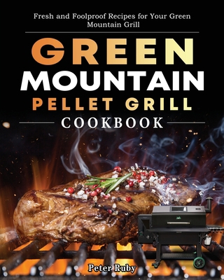 Green Mountain Pellet Grill Cookbook: Fresh and... 1803201940 Book Cover