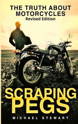 Scraping Pegs: The Truth About Motorcycles 1777443628 Book Cover