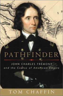 Pathfinder: John Charles Fremont and the Course... 0809075571 Book Cover