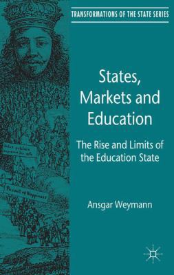 States, Markets and Education: The Rise and Lim... 1137326476 Book Cover