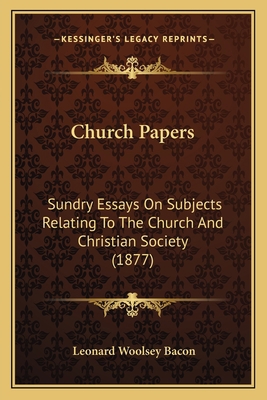 Church Papers: Sundry Essays On Subjects Relati... 116531309X Book Cover