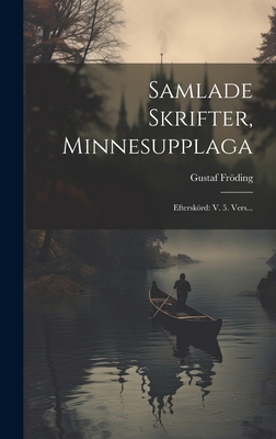Samlade Skrifter, Minnesupplaga: Efterskörd: V.... [Swedish] 1020154462 Book Cover