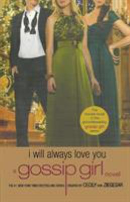 Gossip Girl: I Will Always Love You: A Gossip G... 0316043591 Book Cover