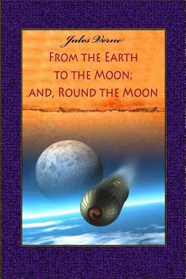 From the Earth to the Moon; And, Round the Moon 1727635566 Book Cover