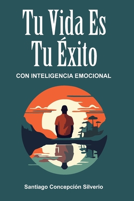 Tu vida es tu éxito con inteligencia emocional [Spanish] B0CC4L6ZNH Book Cover