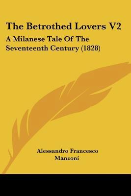 The Betrothed Lovers V2: A Milanese Tale Of The... 1120728819 Book Cover