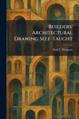 Builders' Architectural Drawing Self-Taught 1025518306 Book Cover