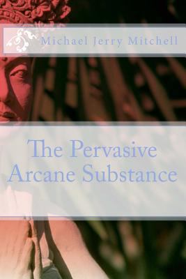 The Pervasive Arcane Substance 1499186630 Book Cover