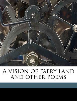 A Vision of Faery Land and Other Poems 1149572493 Book Cover