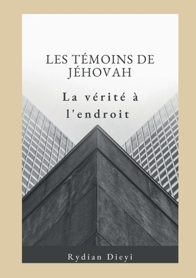 Les Témoins de Jéhovah: la vérité à l'endroit [French] 2322452580 Book Cover