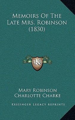 Memoirs Of The Late Mrs. Robinson (1830) 1165982048 Book Cover