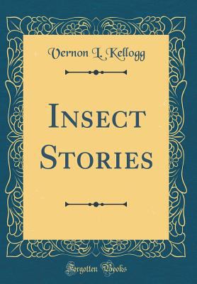Insect Stories (Classic Reprint) 0266290981 Book Cover
