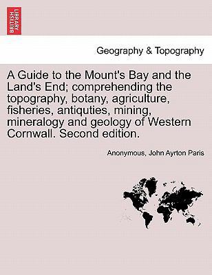 A Guide to the Mount's Bay and the Land's End; ... 124132669X Book Cover