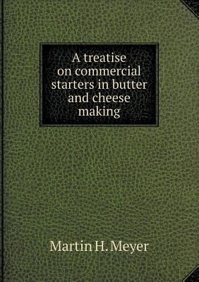 A treatise on commercial starters in butter and... 5518773579 Book Cover