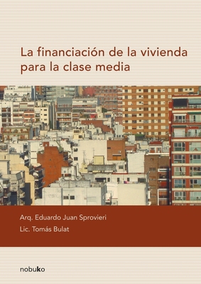 La financiación de la vivienda para la clase media [Spanish] 9875842907 Book Cover