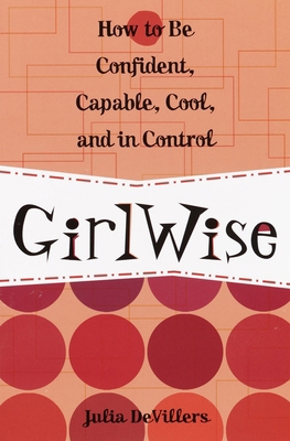 Girlwise: How to Be Confident, Capable, Cool, a... 0761563636 Book Cover