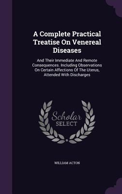 A Complete Practical Treatise On Venereal Disea... 1354572238 Book Cover