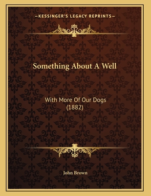 Something About A Well: With More Of Our Dogs (... 1165743655 Book Cover