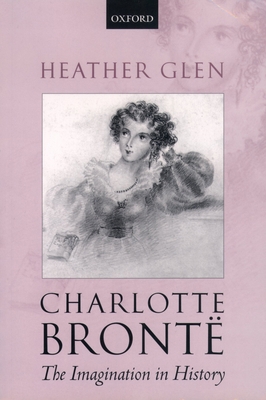 Charlotte Bronte: The Imagination in History 0199272557 Book Cover