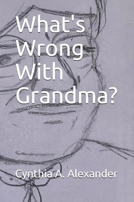 What's Wrong With Grandma? 1093730242 Book Cover