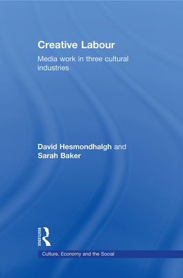 Creative Labour: Media Work in Three Cultural I... 0415677734 Book Cover