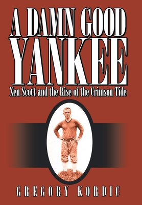 A Damn Good Yankee: Xen Scott and the Rise of t... 1425960170 Book Cover