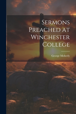 Sermons Preached at Winchester College 1022042114 Book Cover