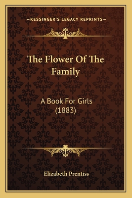 The Flower Of The Family: A Book For Girls (1883) 1165546523 Book Cover