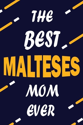 The Best MALTESES Mom Ever: This Pretty Journal design is for MALTESES lovers it helps you to organize your life and working on your goals for girls ... list, Flights information, Expenses tracker,