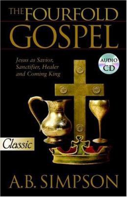 The Fourfold Gospel: Jesus as Savior, Sanctifie... 0882703366 Book Cover