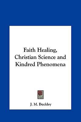 Faith Healing, Christian Science and Kindred Ph... 1161369848 Book Cover