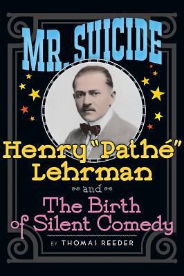 Mr. Suicide: Henry "Pathé" Lehrman and Th e Bir... 1629331627 Book Cover