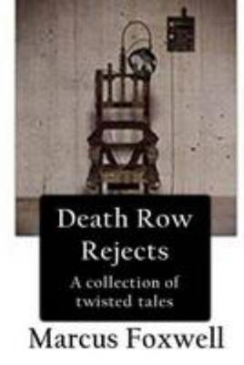 Death Row Rejects: A compilation of twisted tales. 1512076686 Book Cover