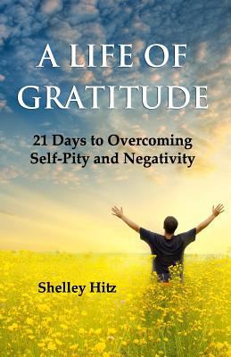 A Life of Gratitude: 21 Days to Overcoming Self... 0615731260 Book Cover