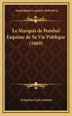 Le Marquis de Pombal Esquisse de Sa Vie Publiqu... [Portuguese] 1167910613 Book Cover