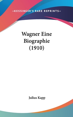 Wagner Eine Biographie (1910) [German] 1160573700 Book Cover